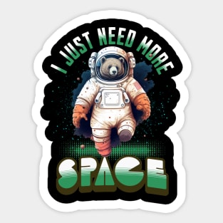 I JUST NEED MORE SPACE BEAR ASTRONAUT Sticker